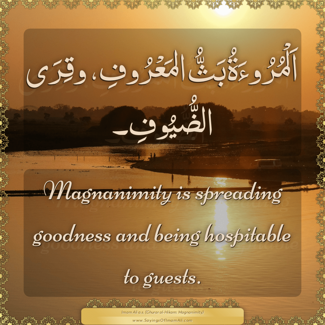 Magnanimity is spreading goodness and being hospitable to guests.